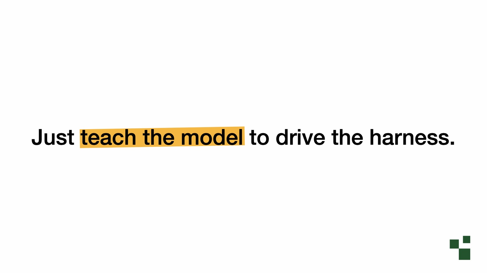 Just teach the model to drive the harness.